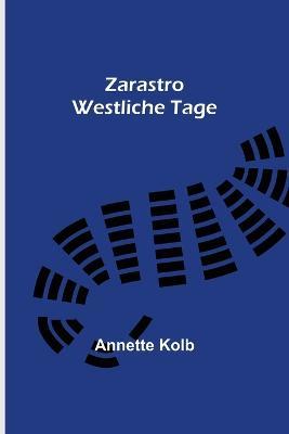 Zarastro: Westliche Tage - Annette Kolb - cover