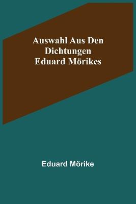 Auswahl aus den Dichtungen Eduard Moerikes - Eduard Moerike - cover