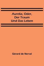Aurelia, oder, Der Traum und das Leben