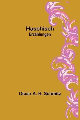 Haschisch: Erzahlungen - Oscar A H Schmitz - cover