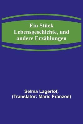 Ein Stuck Lebensgeschichte, und andere Erzahlungen - Selma Lagerloef - cover