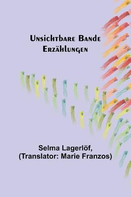 Unsichtbare Bande: Erzahlungen - Selma Lagerloef - cover