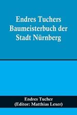 Endres Tuchers Baumeisterbuch der Stadt Nürnberg