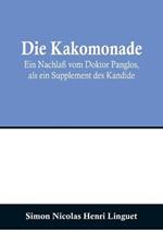 Die Kakomonade; Ein Nachlaß vom Doktor Panglos, als ein Supplement des Kandide