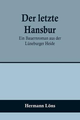 Der letzte Hansbur: Ein Bauernroman aus der Lüneburger Heide - Hermann Löns - cover