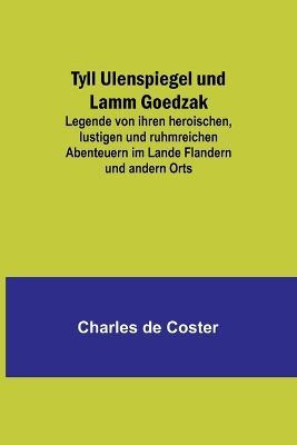 Tyll Ulenspiegel und Lamm Goedzak: Legende von ihren heroischen, lustigen und ruhmreichen Abenteuern im Lande Flandern und andern Orts - Charles de Coster - cover
