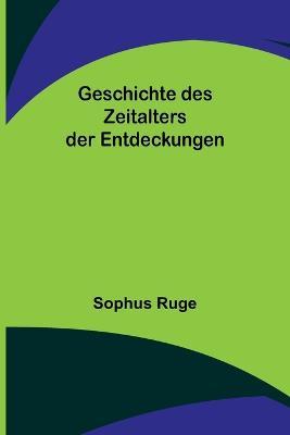 Geschichte des Zeitalters der Entdeckungen - Sophus Ruge - cover