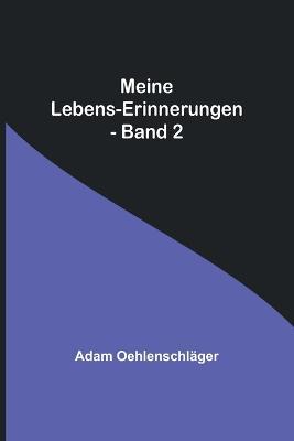 Meine Lebens-Erinnerungen - Band 2 - Adam Oehlenschlager - cover