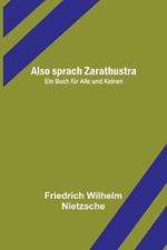 Also sprach Zarathustra: Ein Buch fur Alle und Keinen