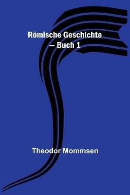 Römische Geschichte - Buch 1 - Theodor Mommsen - cover