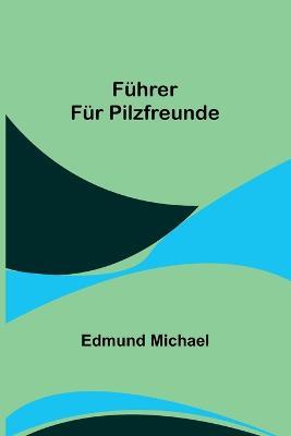 Fuhrer fur Pilzfreunde - Edmund Michael - cover