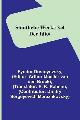 Sämtliche Werke 3-4: Der Idiot - Fyodor Dostoyevsky - cover
