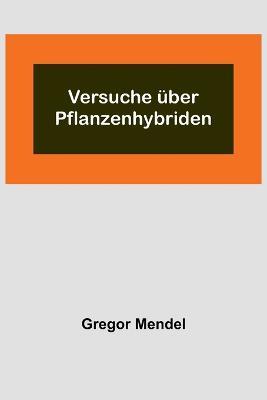 Versuche uber Pflanzenhybriden - Gregor Mendel - cover