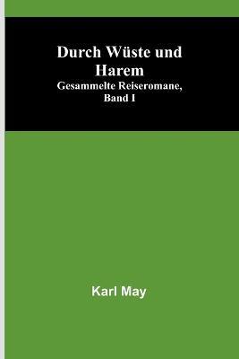 Durch Wüste und Harem; Gesammelte Reiseromane, Band I - Karl May - cover