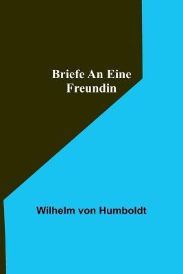 Briefe an eine Freundin - Wilhelm Von Humboldt - cover