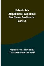 Reise in die Aequinoctial-Gegenden des neuen Continents. Band 3.