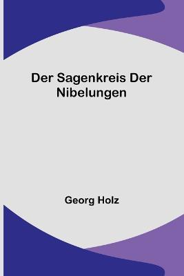 Der Sagenkreis der Nibelungen - Georg Holz - cover