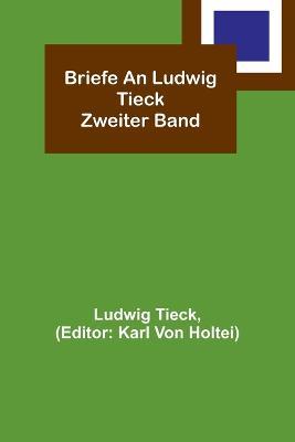 Briefe an Ludwig Tieck; Zweiter Band - Ludwig Tieck - cover