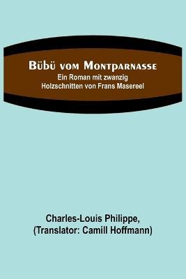 Bübü vom Montparnasse; Ein Roman mit zwanzig Holzschnitten von Frans Masereel - Charles-Louis Philippe - cover