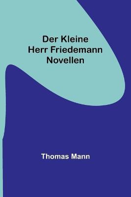 Der kleine Herr Friedemann: Novellen - Thomas Mann - cover