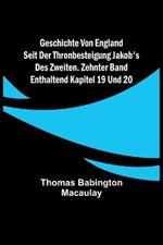 Geschichte von England seit der Thronbesteigung Jakob's des Zweiten. Zehnter Band: enthaltend Kapitel 19 und 20.