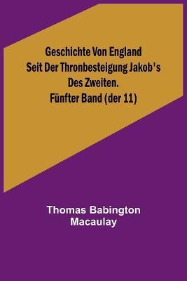 Geschichte von England seit der Thronbesteigung Jakob's des Zweiten. Fünfter Band (der 11) - Thomas Babington Macaulay - cover
