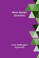 New Italian sketches - John Addington Symonds - cover