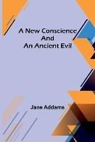 A New Conscience and an Ancient Evil - Jane Addams - cover