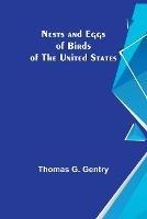 Nests and Eggs of Birds of the United States - Thomas G Gentry - cover
