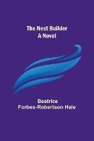 The Nest Builder - Beatrice Forbes-Robertson Hale - cover