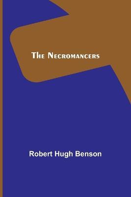 The Necromancers - Robert Hugh Benson - cover