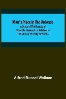 Man's Place in the Universe; A Study of the Results of Scientific Research in Relation to the Unity or Plurality of Worlds - Alfred Russel Wallace - cover