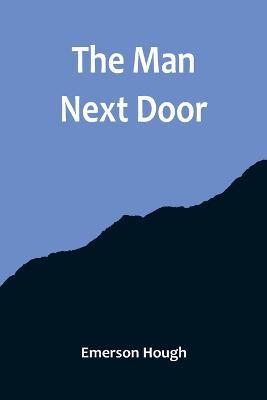 The Man Next Door - Emerson Hough - cover