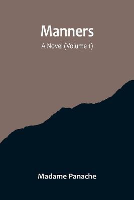 Manners: A Novel (Volume 1) - Madame Panache - cover
