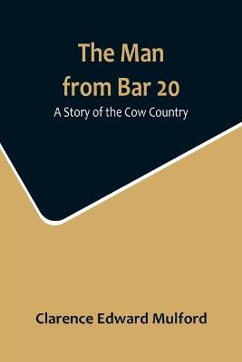 The Man from Bar 20: A Story of the Cow Country - Clarence Edward Mulford - cover