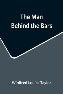 The Man Behind the Bars - Winifred Louise Taylor - cover
