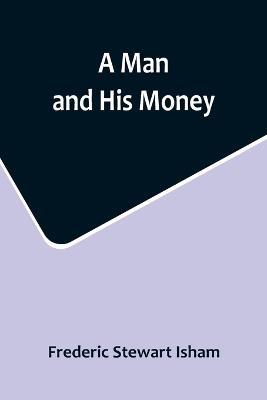 A Man and His Money - Frederic Stewart Isham - cover