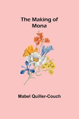 The Making of Mona - Mabel Quiller-Couch - cover