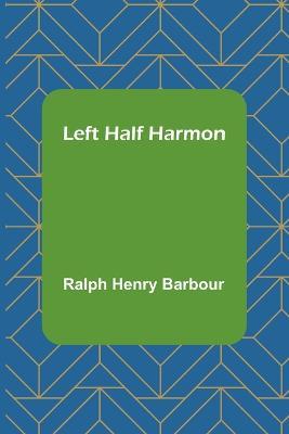 Left Half Harmon - Ralph Henry Barbour - cover