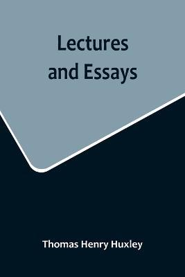 Lectures and Essays - Thomas Henry Huxley - cover
