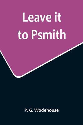 Leave it to Psmith - P G Wodehouse - cover