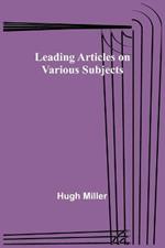 Leading Articles on Various Subjects