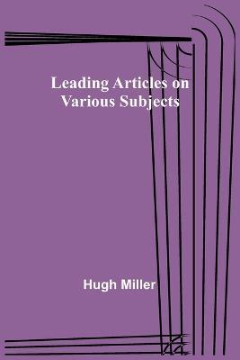 Leading Articles on Various Subjects - Hugh Miller - cover