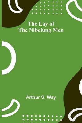 The Lay of the Nibelung Men - Arthur S Way - cover