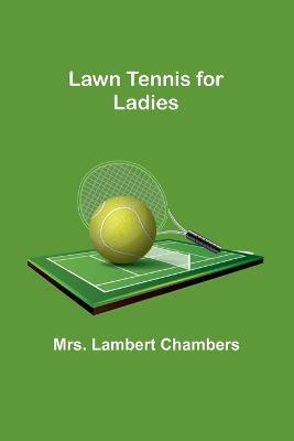 Lawn Tennis for Ladies - Lambert Chambers - cover