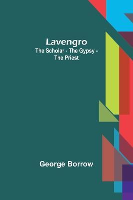 Lavengro: the Scholar - the Gypsy - the Priest - George Borrow - cover