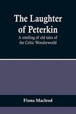 The Laughter of Peterkin: A retelling of old tales of the Celtic Wonderworld