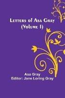 Letters of Asa Gray (Volume I) - Asa Gray - cover