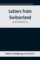 Letters from Switzerland and Travels in Italy