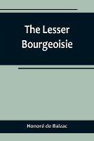 The Lesser Bourgeoisie - Honore de Balzac - cover